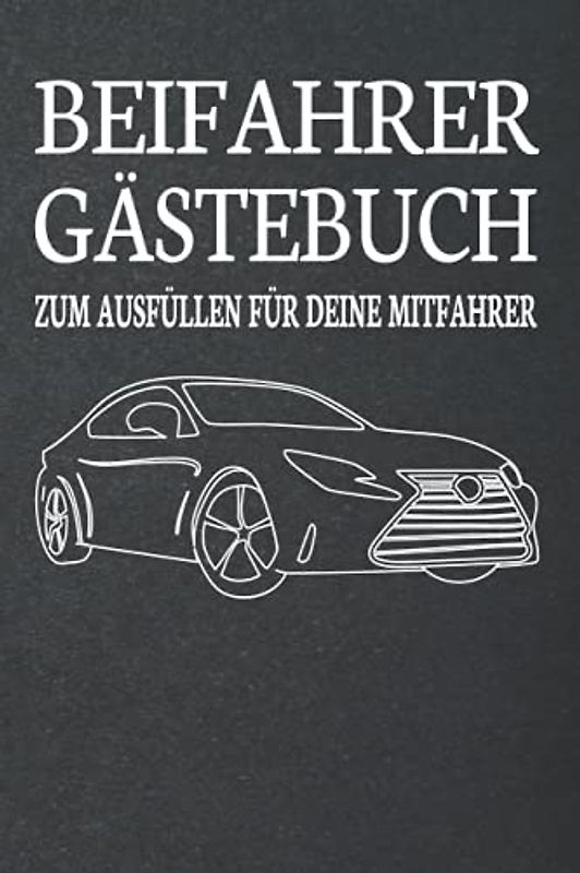 Beifahrer Gästebuch: Zum ausfüllen für Mitfahrer. Tolles Geschenk für alle die gerade Ihren Führerscheinprüfung bestanden haben. Tolle Geschenkidee ... Fahrprüfung Geschenk zum 18 Geburtstag.