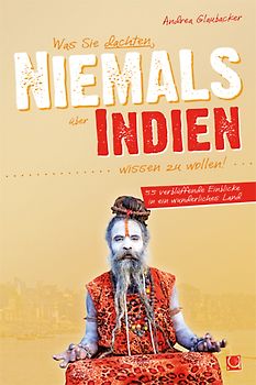 Was Sie dachten, NIEMALS über INDIEN wissen zu wollen
