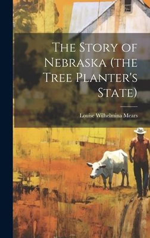The Story of Nebraska (the Tree Planter's State)