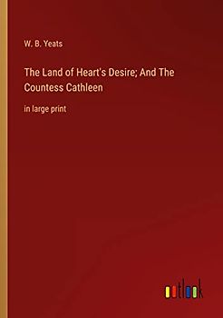 The Land of Heart's Desire; And The Countess Cathleen: in large print