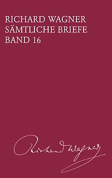 Richard Wagner Sämtliche Briefe / Sämtliche Briefe Band 16