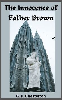 The Innocence of Father Brown: British Literary Classic (Annotated)