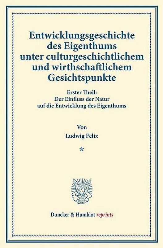 Entwicklungsgeschichte des Eigenthums unter culturgeschichtlichem und wirthschaftlichem Gesichtspunkte.