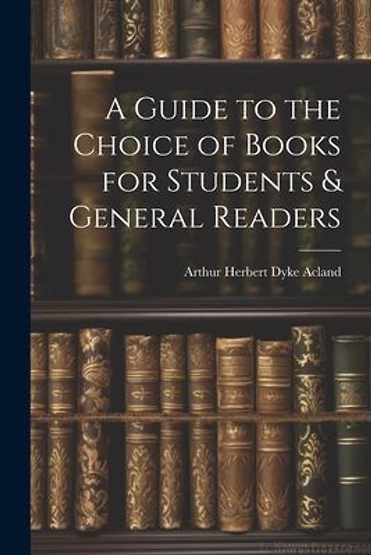 A Guide to the Choice of Books for Students & General Readers