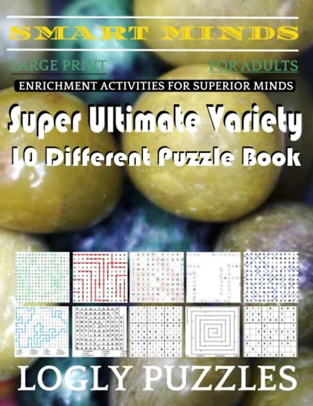Smart Minds -Variety 10 Different Puzzle Book For Adults: Ultimate Variety Puzzles Large-Print Word Search, Word Maze .Word Spiral ,Word Angles, ... Crossword And Sudoku Easy , Medium And Hard