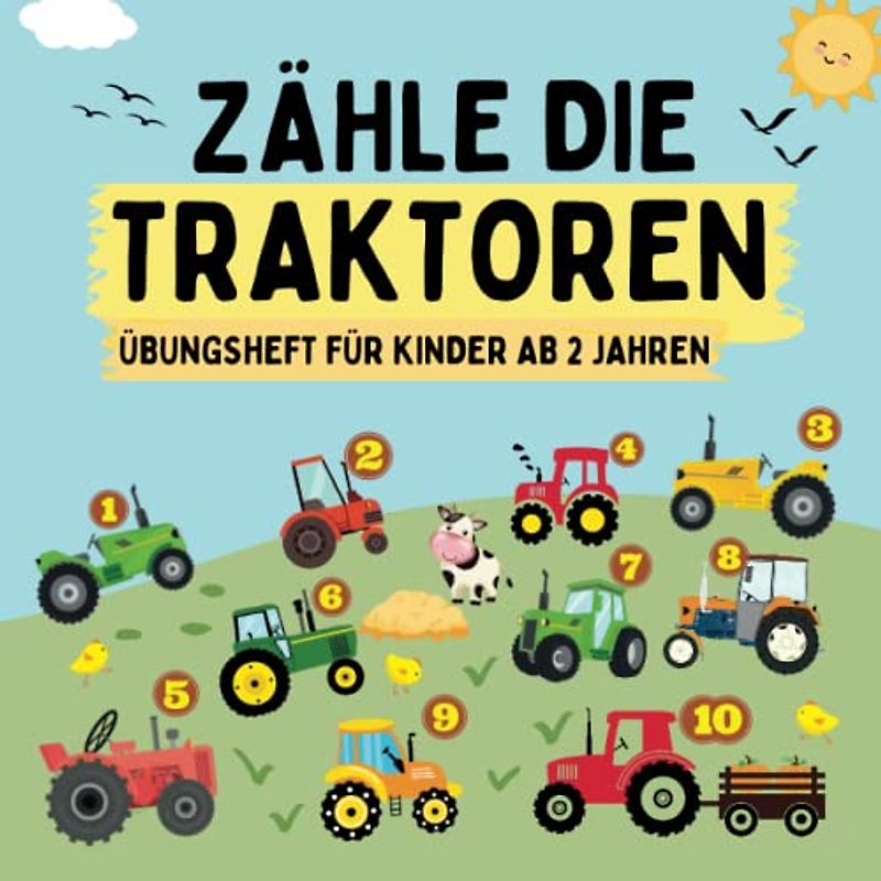 Zähle die Traktoren - Übungsheft für Kinder ab 2 Jahren: Spielerisch zählen lernen mit den Zahlen 1-10 | Für Kindergarten und Vorschule von 2-5 Jahren