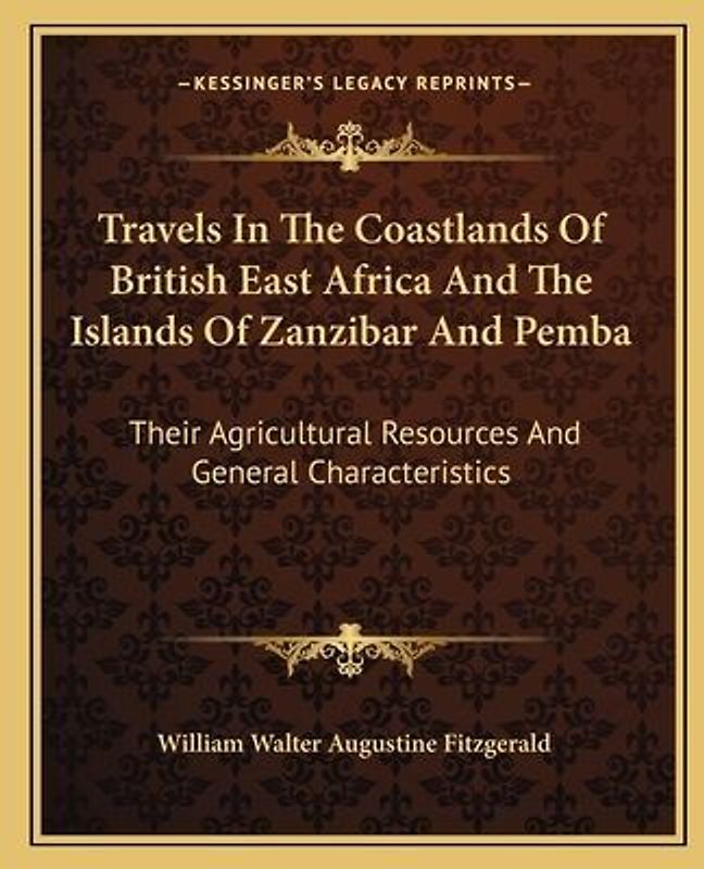 Travels In The Coastlands Of British East Africa And The Islands Of Zanzibar And Pemba