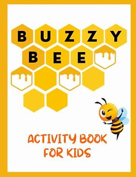 Buzzy Bee: Activity Book for Kids: Brain Games for Kids. Buzzing with 65 awesome and challenging activities including Word Search, Mazes, Color by Numbers, Crosswords and More! Ages 5-8