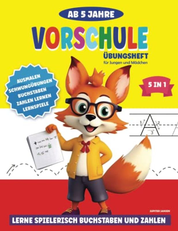 Vorschule Übungsheft ab 5 Jahre für Jungen und Mädchen: Lerne spielerisch Buchstaben und Zahlen