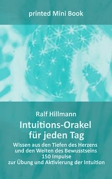 Intuitions-Orakel für jeden Tag - Wissen aus den Tiefen des Herzens und den Weiten des Bewusstseins: 150 Impulse zur Übung und Aktivierung der Intuition