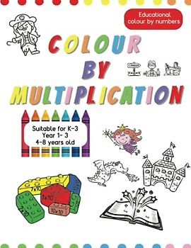 Colour by number for kids - using multiplication - times table facts: Unique colouring book for K- 3 (4-8 year olds)