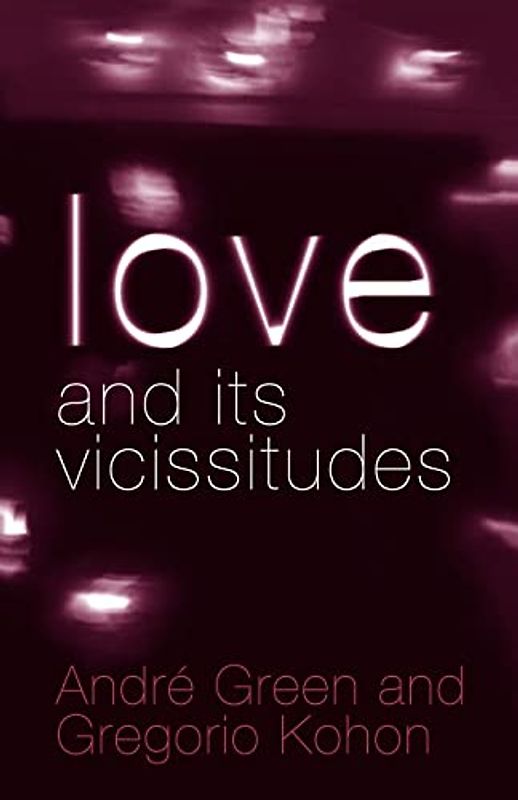 Love and its Vicissitudes (New Library of Psychoanalysis)