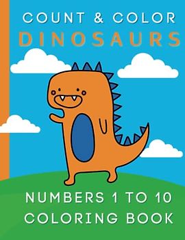 Count and Color Dinosaurs: 150 Pages of Counting 1 - 10 and Coloring Fun