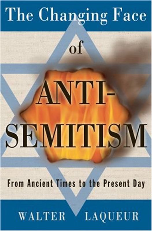 The Changing Face of Antisemitism: From Ancient Times to the Present Day - Walter Laqueur