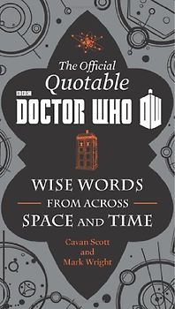 The Official Quotable Doctor Who: Wise Words from Across Space and Time - Cavan Scott [Hardcover]