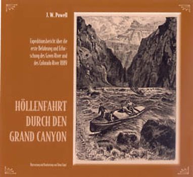 Höllenfahrt durch den Grand Canyon. Expeditionsbericht über die erste Befahrung und Erforschung des Green River und des Coloredo River 1889