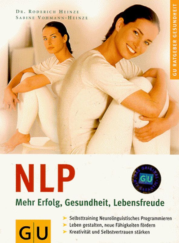 NLP - Mehr Erfolg, Gesundheit, Lebensfreude. Selbsttraining. Neurolinguistisches Programmieren. Leben gestalten, neue Fähigkeiten fördern. Kreativität und Selbstvertrauen stärken