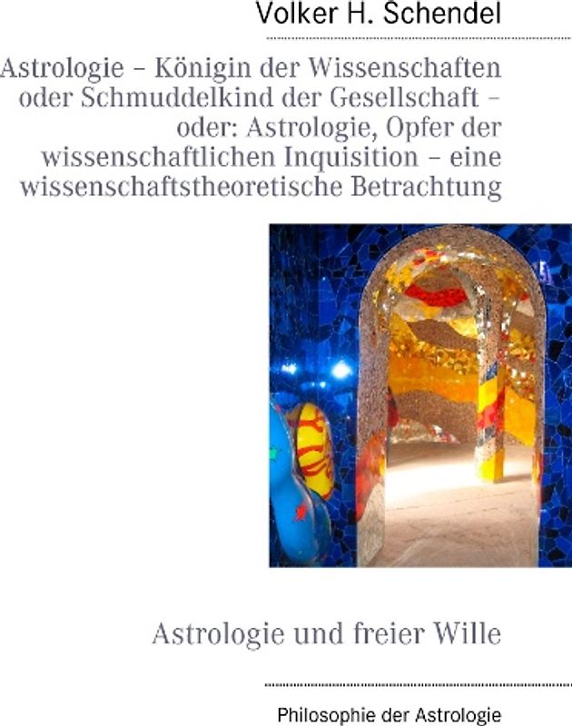 Astrologie – Königin der Wissenschaften oder Schmuddelkind der Gesellschaft – oder: Astrologie, Opfer der Wissenschaftlichen Inquisition – eine wissenschaftstheoretische Betrachtung