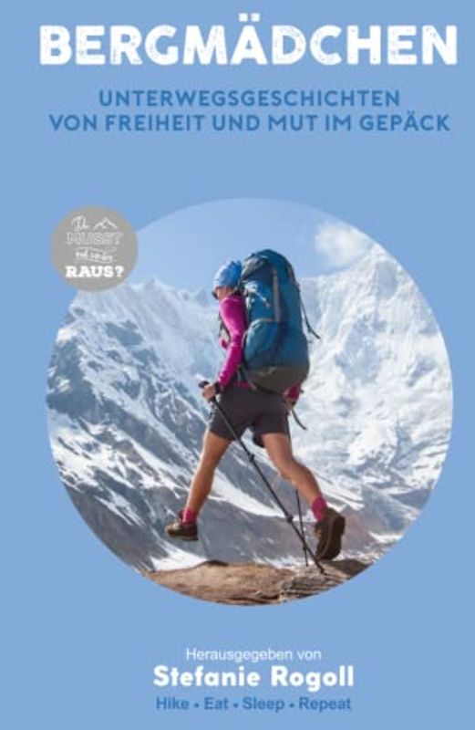 BERGMÄDCHEN: UNTERWEGSGESCHICHTEN VON FREIHEIT UND MUT IM GEPÄCK - BAND 4 (Du musst mal wieder raus?)