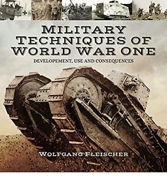 Military Technology of the First World War: Development, Use and Consequences