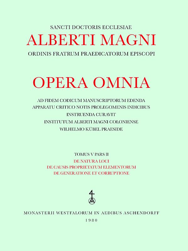 Opera Omnia / De natura loci. De causis proprietatum elementorum. De generatione et corruptione