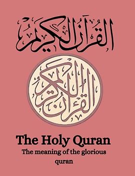 The Holy Quran: The Meaning of The Glorious Quran