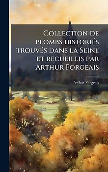 Collection de plombs historiÃ(c)s trouvÃ(c)s dans la Seine et recueillis par Arthur Forgeais