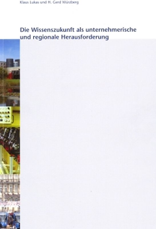 Die Wissenszukunft als unternehmerische und regionale Herausforderung