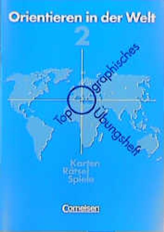 Orientieren in der Welt. Topographische Übungshefte: Karten, Rätsel, Spiele / Übungsheft