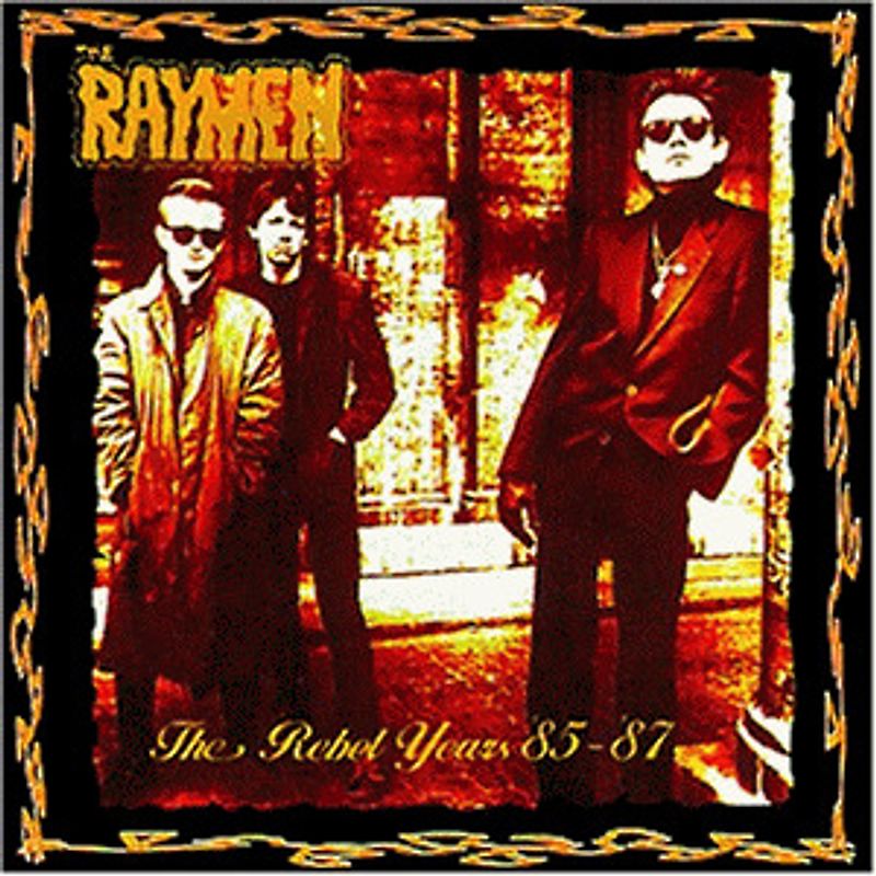 the Raymen - The Rebel Years '85 - '87