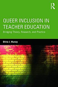 Queer Inclusion in Teacher Education: Bridging Theory, Research, and Practice