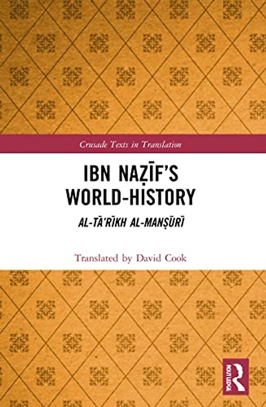 Ibn Na if's World-History: Al-Ta'rikh al-Mansuri (Crusade Texts in Translation)