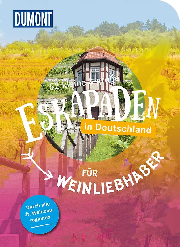 52 kleine & große Eskapaden in Deutschland – Für Weinliebhaber