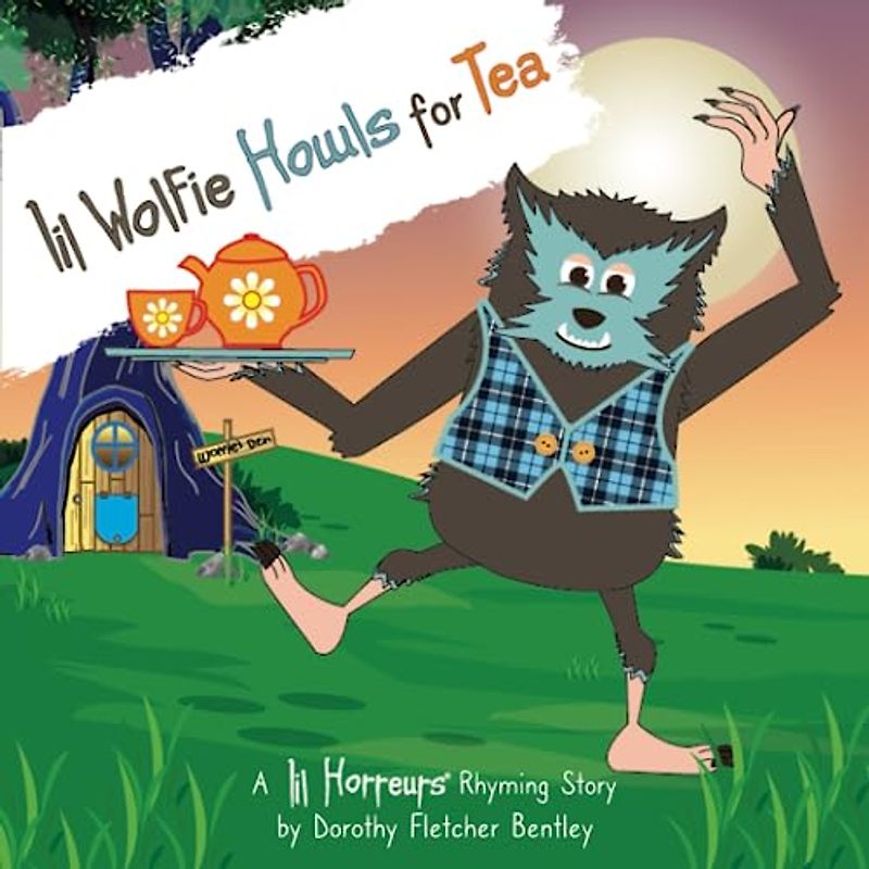 Lil Wolfie Howls For Tea: A story about regaining lost confidence with help from your best lil friends. (Lil Horreurs, Band 4)