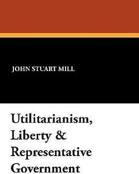 Utilitarianism, Liberty & Representative Government