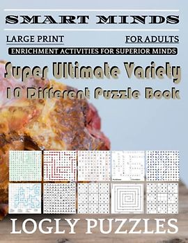 Smart Minds -Variety 10 Different Puzzle Book For Adults: Ultimate Variety Puzzles Large-Print Word Search, Word Maze .Word Spiral ,Word Angles, ... Crossword And Sudoku Easy , Medium And Hard
