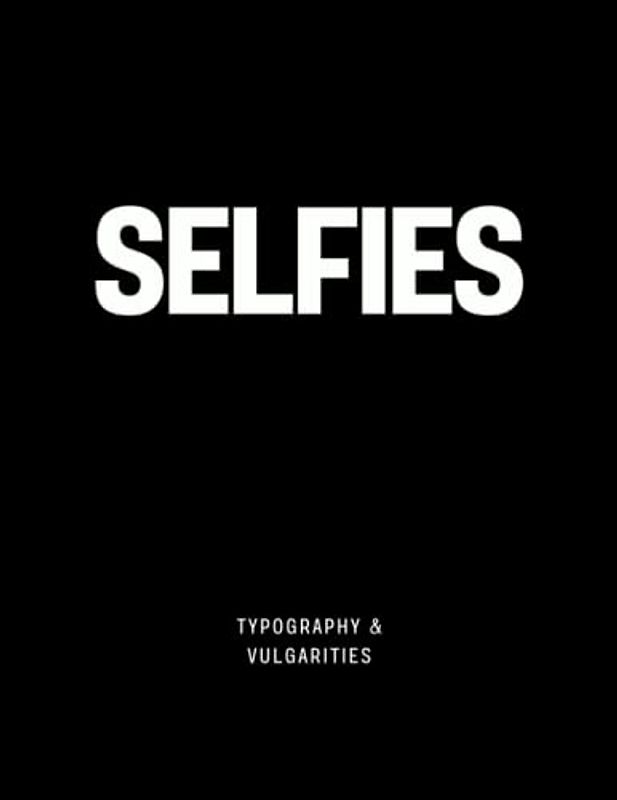 Selfies: The Coffee Table Book (Typography & Vulgarities)