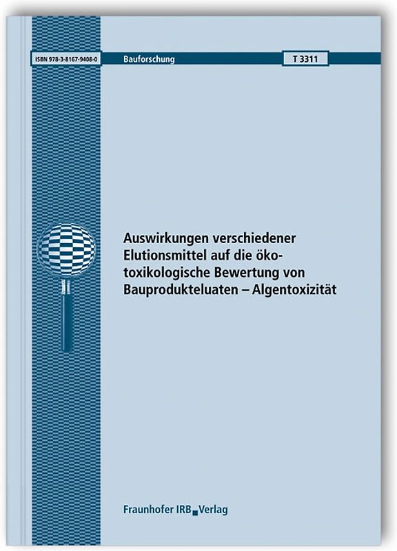 Auswirkungen verschiedener Elutionsmittel auf die ökotoxikologische Bewertung von Bauprodukteluaten - Algentoxizität. Abschlussbericht.