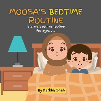 Moosa's Bedtime Routine: An Islamic Bedtime Routine for children ages 2-5