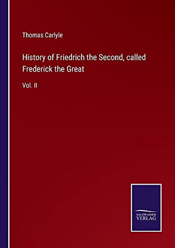 History of Friedrich the Second, called Frederick the Great: Vol. II
