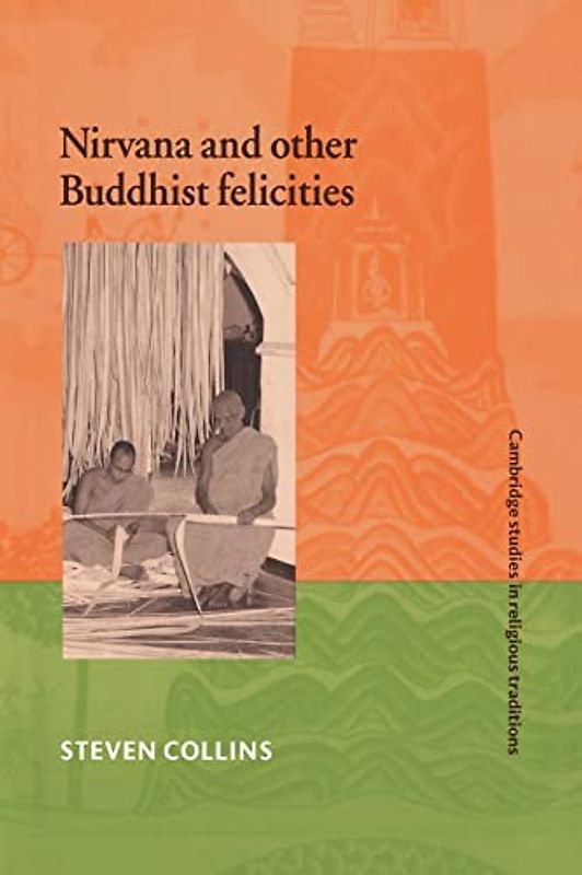 Nirvana and Other Buddhist Felicities (Cambridge Studies in Religious Traditions, Band 12)