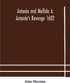 Antonio And Mellida & Antonio'S Revenge 1602
