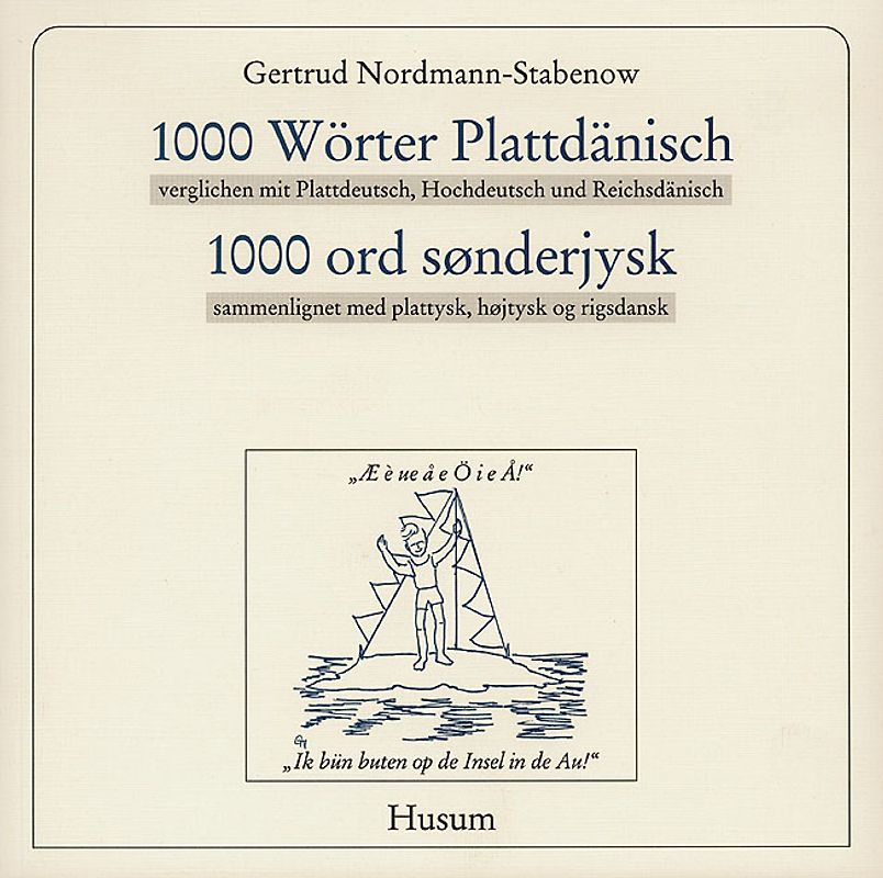 1000 Wörter Plattdänisch, verglichen mit Plattdeutsch, Hochdeutsch und Reichsdänisch /1000 ord sønderjysk, sammenlignet med plattysk, højtysk og rigsdansk