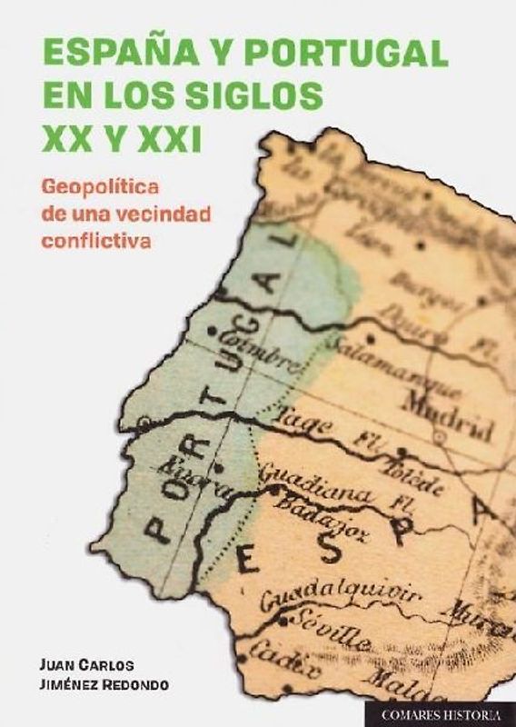 España y Portugal en los siglos XX y XXI : geopolítica de una vecindad conflictiva
