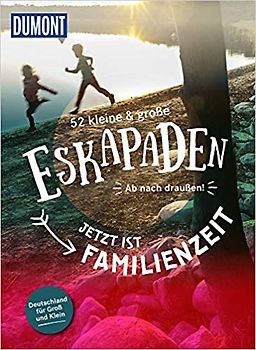 52 kleine & große Eskapaden in Deutschland Jetzt ist Familienzeit
