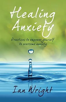 HEALING ANXIETY: Practices to Empower Yourself in Overcoming Anxiety
