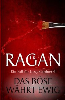 Das Bose wahrt ewig: Thriller (Ein Fall fur Lizzy Gardner 6)