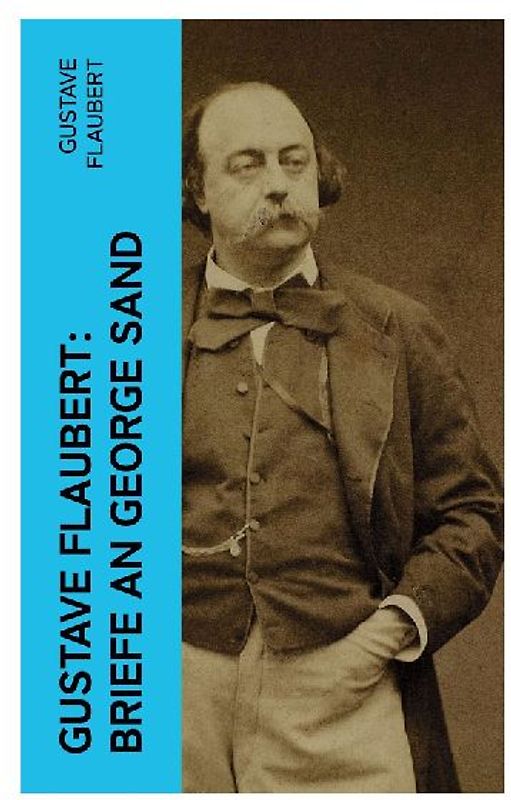 Gustave Flaubert: Briefe an George Sand