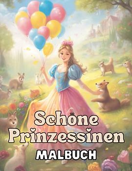 Schöne Prinzessinnen - Ein zauberhaftes Malbuch für Kinder: Tauche ein in die bezaubernde Welt der Prinzessinnen mit diesem entzückenden Malbuch