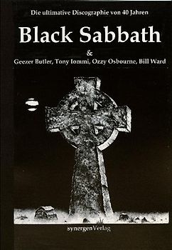 Die ultimative Discographie von 40 Jahren Black Sabbath, Geezer Butler, Tony Iommi, Ozzy Osbourne und Bill Ward 1969 - 2009